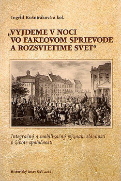 Vyjdeme v noci vo fakľovom sprievode a rozsvietime svet: Integračný a mobilizačný význam slávností v živote spoločnost