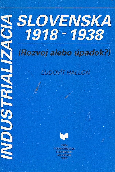 Industrializácia Slovenska 1918-1938 - (Rozvoj alebo úpadok?)