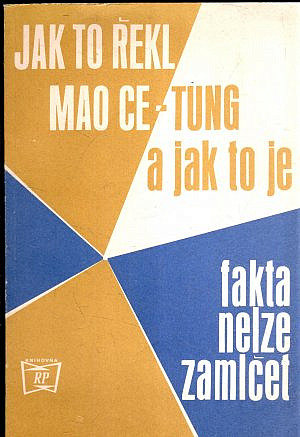 Jak to řekl Mao Ce-Tung a jak to je : fakta nelze zamlčet