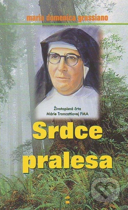 Srdce pralesa: Životopisná črta Márie Troncattiovej FMA (1883-1969)