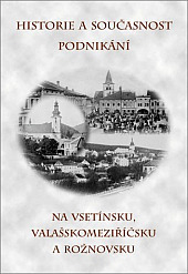 Historie a současnost podnikání na Vsetínsku, Valašskomeziříčsku a Rožnovsku