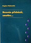 Nezván přicházíš, smutku…