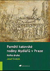 Paměti katovské rodiny Mydlářů v Praze. Kniha druhá