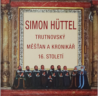 Simon Hüttel - trutnovský měšťan a kronikář 16. století