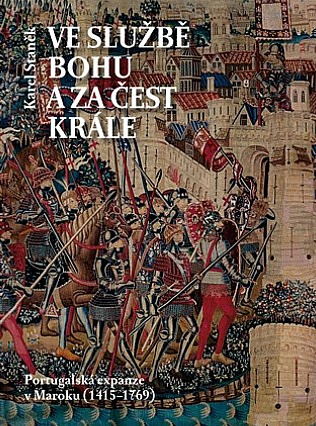 Ve službě Bohu a za čest krále: Portugalská expanze v Maroku (1415-1769)