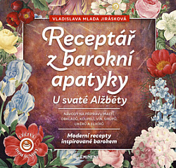 Receptář z barokní apatyky U svaté Alžběty - Moderní recepty inspirované barokem