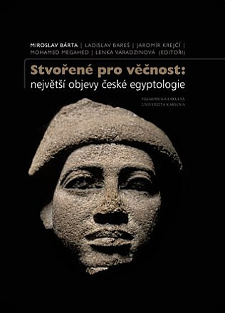 Stvořené pro věčnost: největší objevy české egyptologie