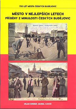 Město v nejlepších letech - příběhy z minulosti Českých Budějovic