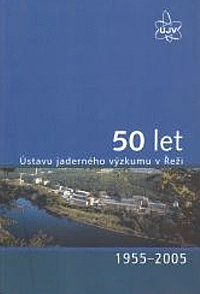 50 let Ústavu jaderného výzkumu v Řeži 1955-2005