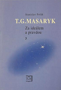 T. G. Masaryk - Za ideálem a pravdou 3.