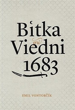 Bitka pri Viedni 1683 - Stret civilizácií kresťanského a moslimského polmesiaca