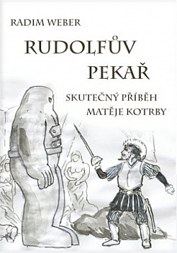 Rudolfův pekař: Skutečný příběh Matěje Kotrby