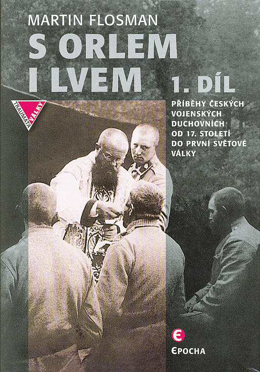 S orlem i lvem 1 - Příběhy českých vojenských duchovních od 17. století do první světové války