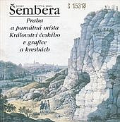 Josef Šembera (1794 - 1866) - Praha a památná místa Království českého v grafice a kresbách