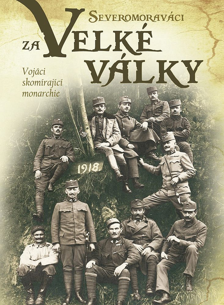 Severomoraváci za Velké války - Vojáci skomírající monarchie