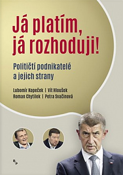 Já platím, já rozhoduji? - Političtí podnikatelé a jejich strany