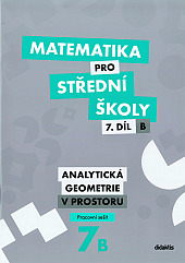 Matematika pro střední školy – 7. díl B: Analytická geometrie v prostoru – Pracovní sešit