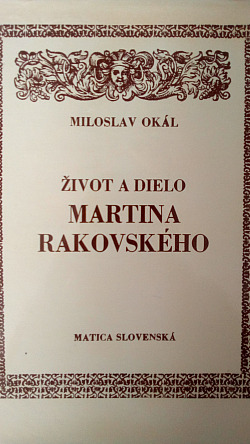 Život a dielo Martina Rakovského, I. diel