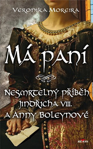 Má paní: Nesmrtelný příběh Jindřicha VIII. a Anny Boleynové