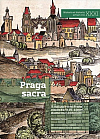 Praga sacra: K vizi posvátné Prahy císaře Karla IV. a jejím duchovním kořenům