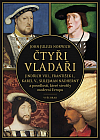 Čtyři vladaři: Jindřich VIII., František I., Karel V., Sulejman Nádherný a posedlosti, které stvořily moderní Evropu