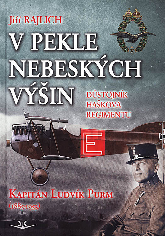 V pekle nebeských výšin: Důstojník Haškova regimentu Kapitán Ludvík Purm (1885-1953)