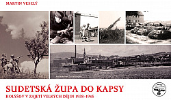 Sudetská župa do kapsy. Holýšov v zajetí velkých dějin 1938-1945