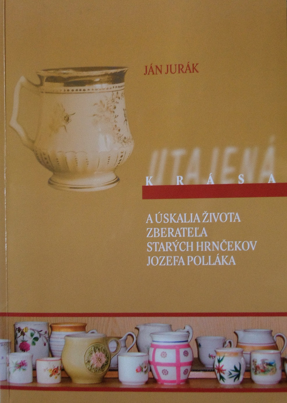 Utajená krása a úskalia života zberateľa starých hrnčekov Jozefa Polláka