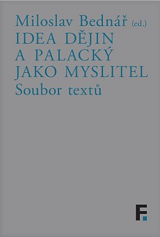 Idea dějin a Palacký jako myslitel: Soubor textů