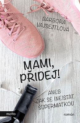 Mami, přidej! aneb Jak se (ne)stát supermatkou