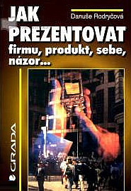 Jak prezentovat firmu, produkt, sebe, názor...