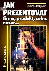 Jak prezentovat firmu, produkt, sebe, názor...