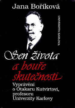 Sen života a bouře skutečnosti: vyprávění o Otakaru Kutvirtovi, profesoru Univerzity Karlovy