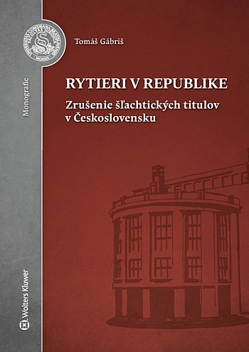 Rytieri v republike: Zrušenie šľachtických titulov v Československu