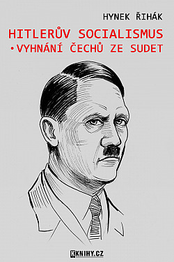 Hitlerův socialismus a vyhnání Čechů ze Sudet