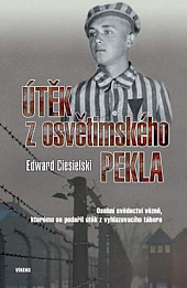 Útěk z osvětimského pekla - Osobní svědectví vězně, kterému se podařil útěk z vyhlazovacího tábora