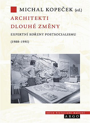 Architekti dlouhé změny: Expertní kořeny postsocialismu (1980–1995)