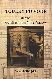 Toulky po vodě 2. díl: Mlýny na přítocích řeky Úslavy