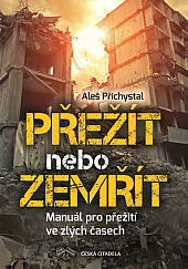 Přežít nebo zemřít: Manuál pro přežití ve zlých časech