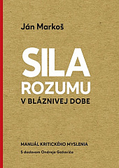 Sila rozumu v bláznivej dobe - Manuál kritického myslenia