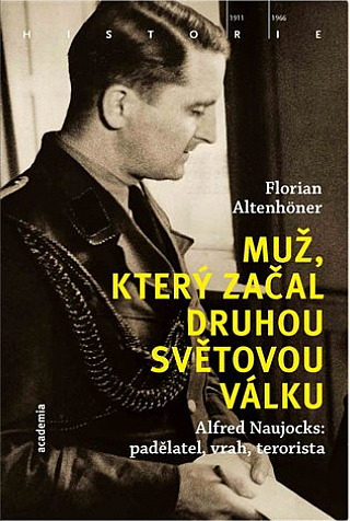 Muž, který začal druhou světovou válku: Alfred Naujocks: padělatel, vrah, terorista