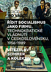 Řídit socialismus jako firmu: Technokratické vládnutí v Československu, 1956–1989