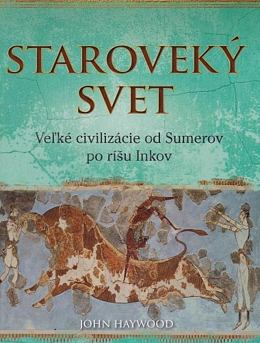 Staroveký svet: Veľké civilizácie od Sumerov po ríšu Inkov