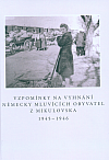 Vzpomínky na vyhnání německy mluvících obyvatel z Mikulovska 1945 - 1946