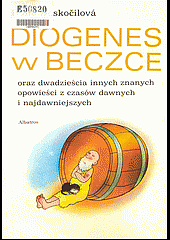 Diogenes w beczce oraz dwadzieścia innych znanych opowieści z czasów dawnych i najdawniejszych