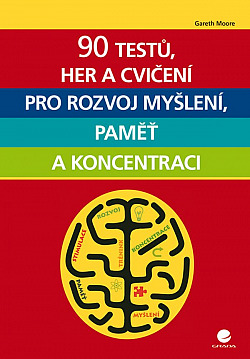 90 testů, her a cvičení pro rozvoj myšlení, paměť a koncentraci