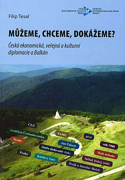 Můžeme, chceme, dokážeme? - Česká ekonomická, veřejná a kulturní diplomacie a Balkán