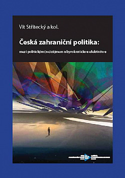 Česká zahraniční politika: Mezi politickým (ne)zájmem a byrokratickou efektivitou