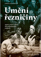 Umění řezničiny: Joseph Lister a temný věk viktoriánského lékařství