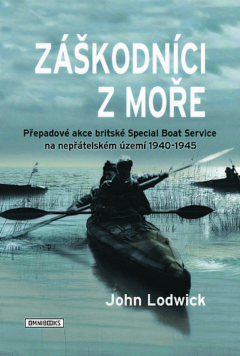 Záškodníci z moře: Přepadové akce britské Special Boat Service na nepřátelském území 1940-1945